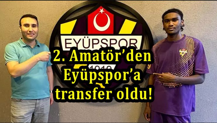 2. Amatör’den Eyüpspora transfer oldu!