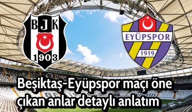 Beşiktaş evinde zorlandığı Eyüpspor karşısında 3 puanı 2-1 skorla aldı